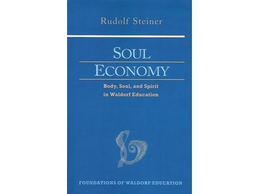 Soul Economy: Body, Soul, and Spirit in Waldorf Education (Cw 303) Volume 12