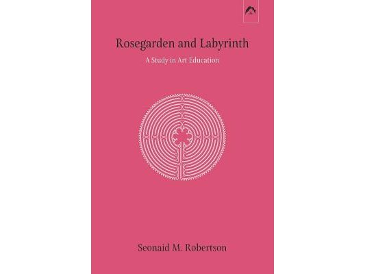 Rosegarden and Labyrinth: A Study in Art Education