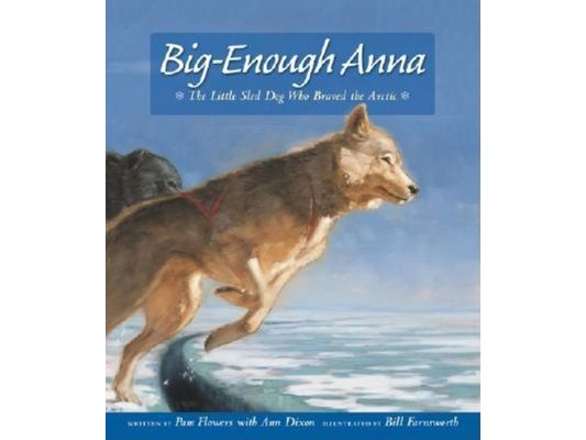 Big-Enough Anna: The Little Sled Dog Who Braved the Arctic