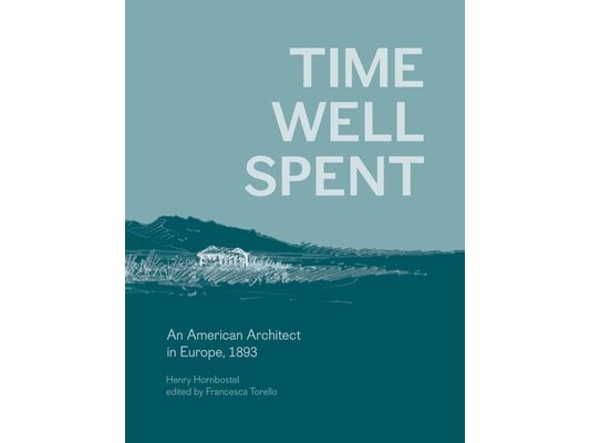 Time Well Spent: An American Architect in Europe, 1893