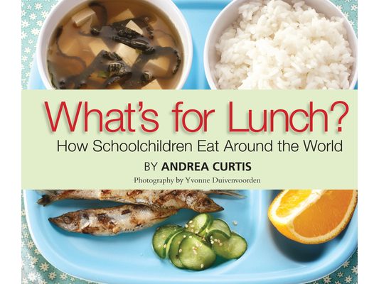 What's for Lunch?: How Schoolchildren Eat Around the World