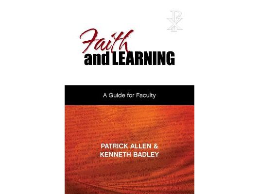 Faith and Learning: A Practical Guide for Faculty