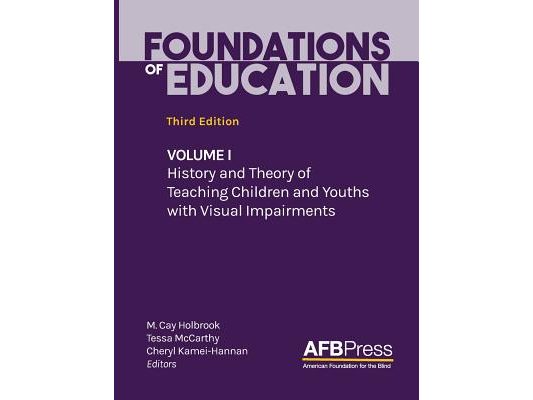Foundations of Education: Volume I: History and Theory of Teaching Children and Youths with Visual Impairments