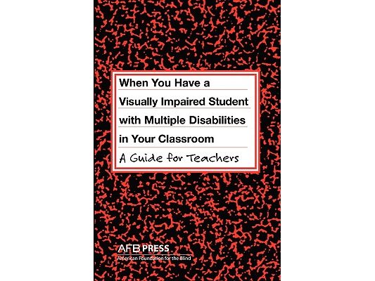 When You Have a Visually Impaired Student with Multiple Disabilities in Your Classroom: A Guide for Teachers