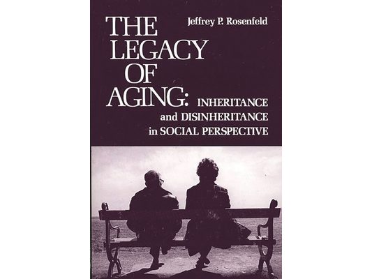 The Legacy of Aging: Inheritance and Disinheritance in Social Perspective
