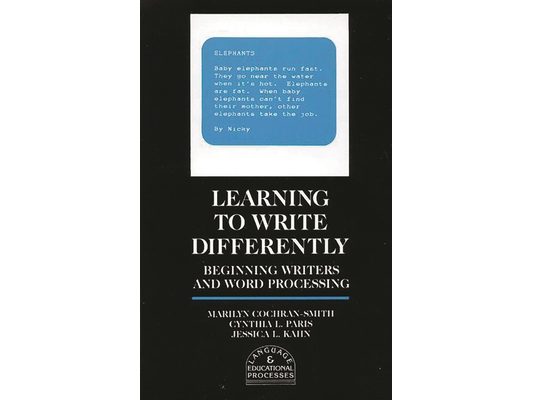 Learning to Write Differently: Beginning Writers and Word Processing