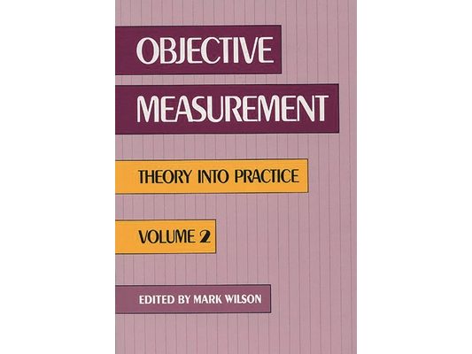 Objective Measurement: Theory Into Practice, Volume 2