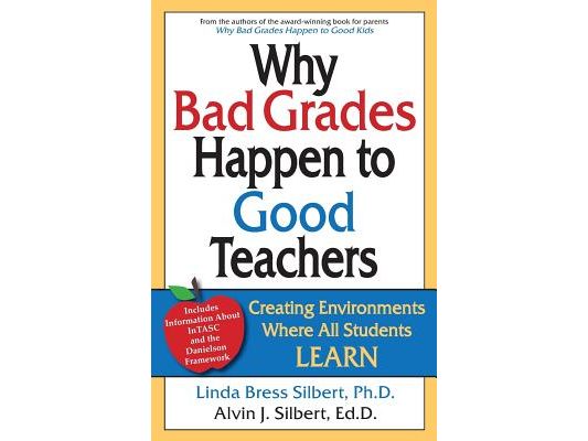 Why Bad Grades Happen to Good Teachers: Creating Environments Where All Students LEARN