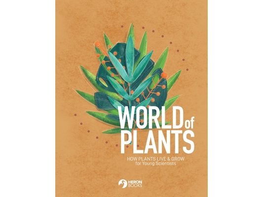 World of Plants: How plants live & grow for Young Scientists