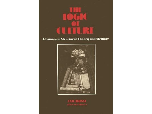The Logic of Culture: Advances in Structural Theory and Methods
