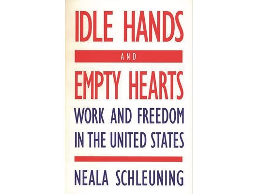 Idle Hands and Empty Hearts: Work and Freedom in the United States