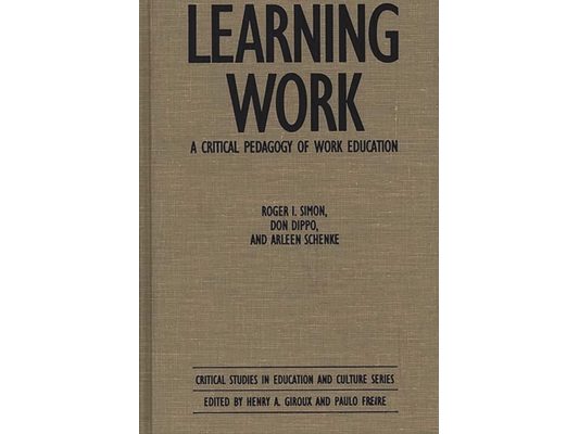 Learning Work: A Critical Pedagogy of Work Education