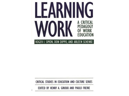 Learning Work: A Critical Pedagogy of Work Education