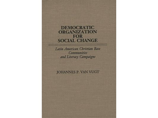 Democratic Organization for Social Change: Latin American Christian Base Communities and Literacy Campaigns