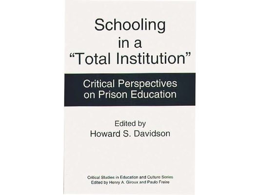 Schooling in a Total Institution: Critical Perspectives on Prison Education