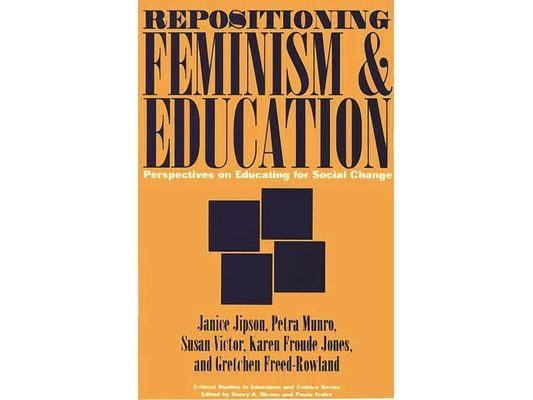 Repositioning Feminism & Education: Perspectives on Educating for Social Change