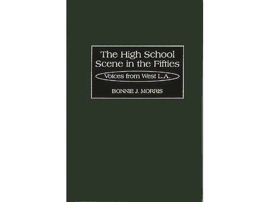 The High School Scene in the Fifties: Voices from West L.A.