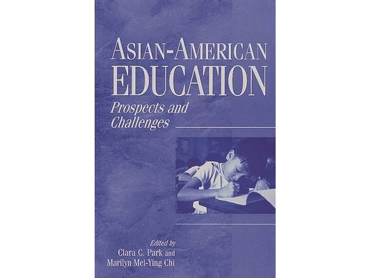 Asian-American Education: Prospects and Challenges