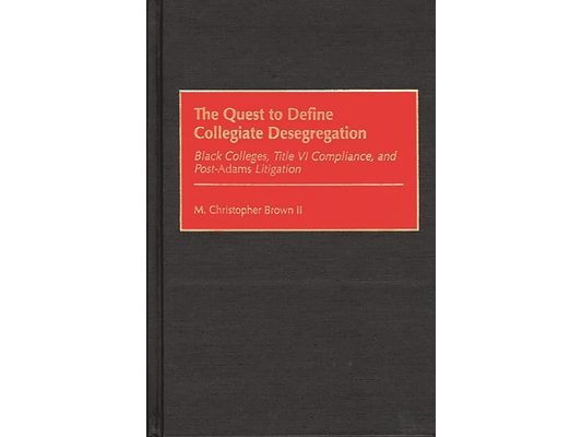 Quest to Define Collegiate Desegregation: Black Colleges, Title VI Compliance, and Post-Iadamsr Litigation