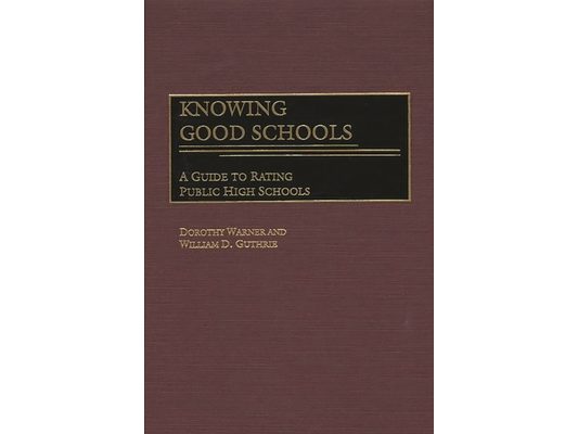 Knowing Good Schools: A Guide to Rating Public High Schools