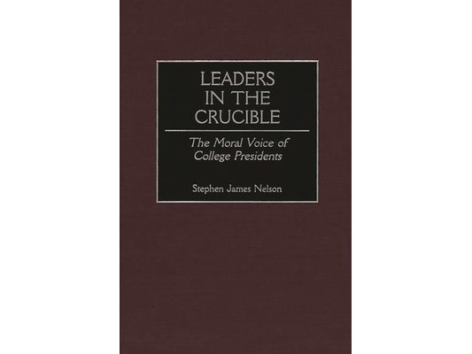 Leaders in the Crucible: The Moral Voice of College Presidents