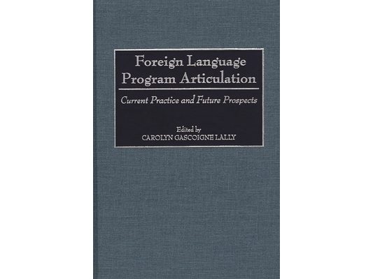 Foreign Language Program Articulation: Current Practice and Future Prospects