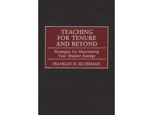 Teaching for Tenure and Beyond: Strategies for Maximizing Your Student Ratings