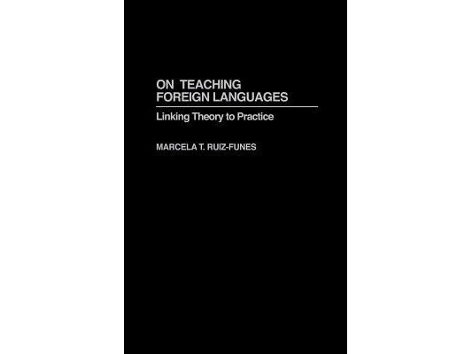 On Teaching Foreign Languages: Linking Theory to Practice