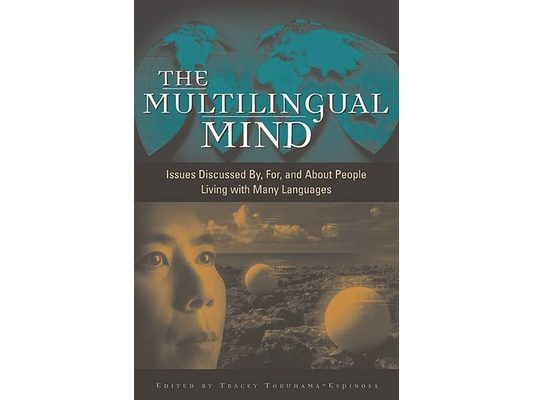 The Multilingual Mind: Issues Discussed By, For, and about People Living with Many Languages