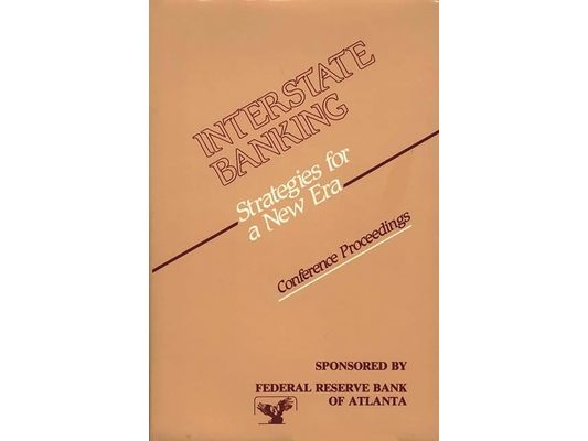 Interstate Banking: Strategies for a New Era--Conference Proceedings