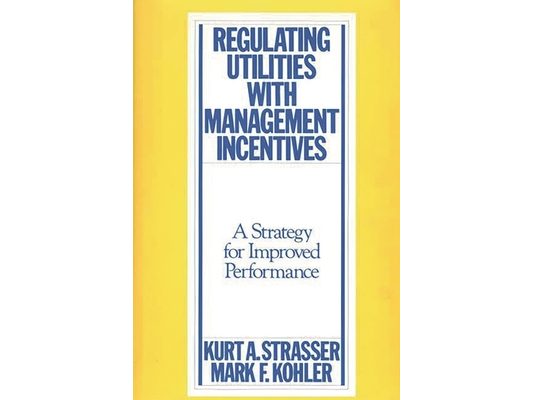 Regulating Utilities with Management Incentives: A Strategy for Improved Performance