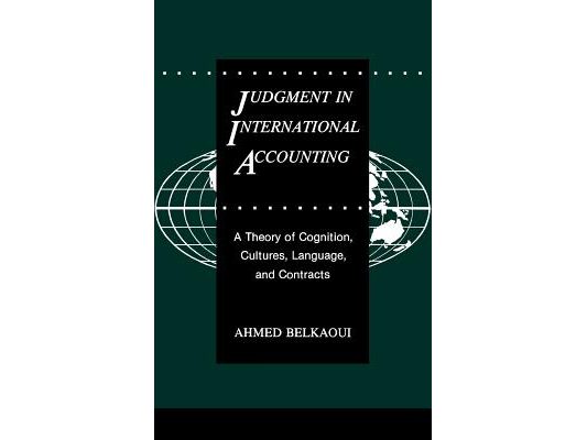 Judgment in International Accounting: A Theory of Cognition, Cultures, Language, and Contracts