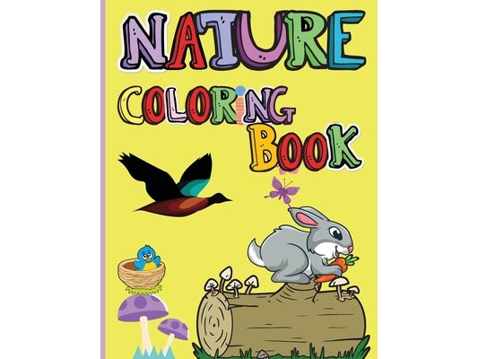 Nature Coloring Book: Amazing Animals, Birds, Plants and Wildlife for boys and girls The Beauties of Nature - Coloring Flowers, Birds, Butterflies