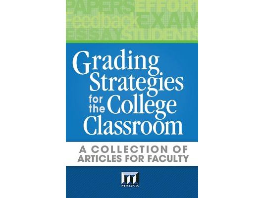Grading Strategies for the College Classroom: A Collection of Articles for Faculty