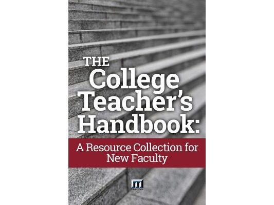 The College Teacher's Handbook: A Resource Collection for New Faculty