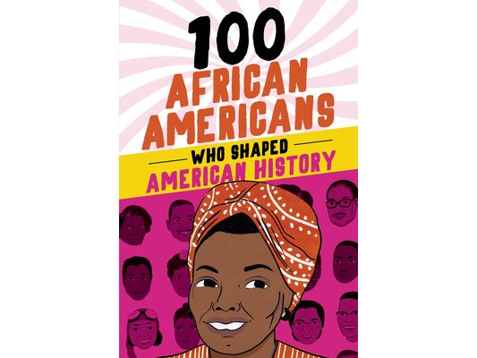 100 African Americans Who Shaped American History