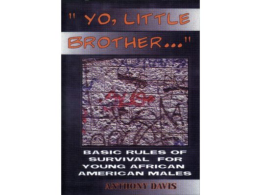 Yo, Little Brother . . .: Basic Rules of Survival for Young African American Males
