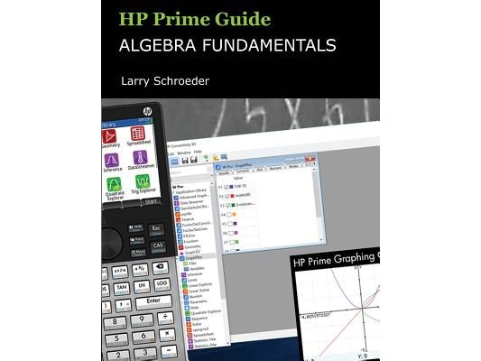 HP Prime Guide Algebra Fundamentals: HP Prime Revealed and Extended