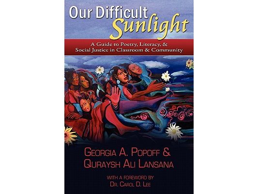 Our Difficult Sunlight: A Guide to Poetry, Literacy, & Social Justice in Classroom & Community