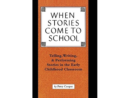 When Stories Come to School: Telling, Writing, and Performing Stories in the Early Childhood Classroom