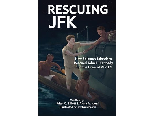 Rescuing JFK: How Solomon Islanders Rescued John F. Kennedy and the Crew of the PT-109