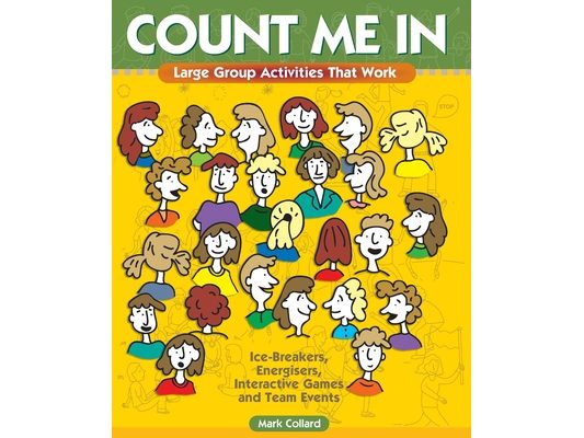 Count Me In: Large Group Games That Work: Icebreakers, Energisers, Interactive Games & Team Events