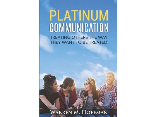Platinum Communication: Treating Others The Way They Want To Be Treated