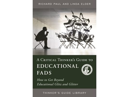 Critical Thinker's Guide to Educational Fads: How to Get Beyond Educational Glitz and Glitter