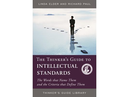 Thinker's Guide to Intellectual Standards: The Words that Name Them and the Criteria that Define Them