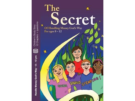 The Secret: Of Handling Money God's Way For ages 8 - 12