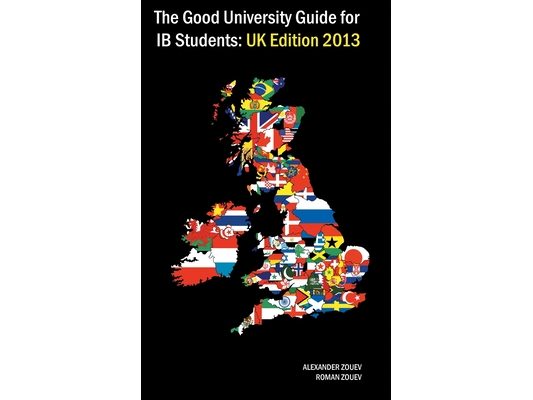 The Good University Guide for IB Students UK Edition 2013