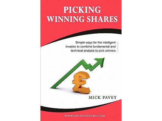 Picking Winning Shares - Simple Ways for the Intelligent Investor to Combine Fundamental and Technical Analysis to Pick Winners