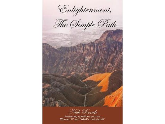 Enlightenment, The Simple Path: Answering questions such as 'Who am I?' and 'What's it all about?'