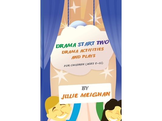Drama Start Two Drama Activities and Plays for Children (ages 9-12): Drama Start Two